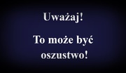 uwazaj, to moze byc oszustwo